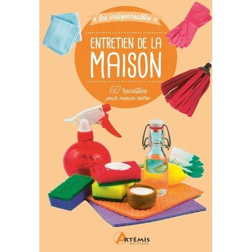 Entretien De La Maison - 60 Recettes Pour Mieux Vivre