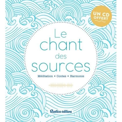 Le Chant Des Sources - Méditations - Bien-Etre - Harmonie (1 Cd Audio Mp3)