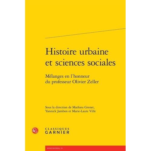 Histoire Urbaine Et Sciences Sociales - Mélanges En L'honneur Du Professeur Olivier Zeller