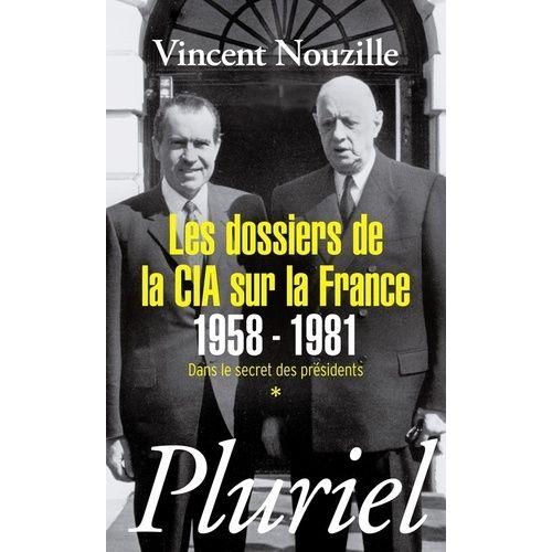 Les Dossiers De La Cia Sur La France 1958-1981 - Dans Le Secret Des Présidents