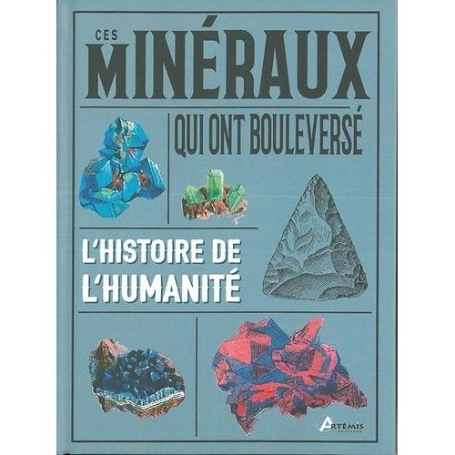 Ces Minéraux Qui Ont Bouleversé L'histoire De L'humanité