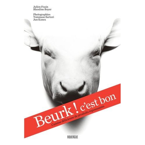 Beurk ! C'est Bon - Cuisine Délicieuse De Produits Repoussants