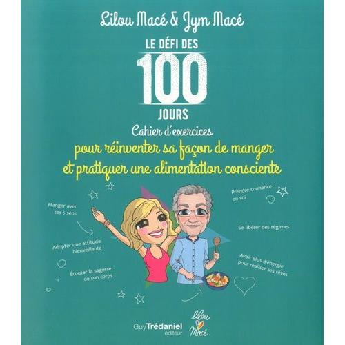 Le Défi Des 100 Jours - Cahier D'exercices Pour Réinventer Sa Façon De Manger Et De Pratiquer Une Alimentation Consciente