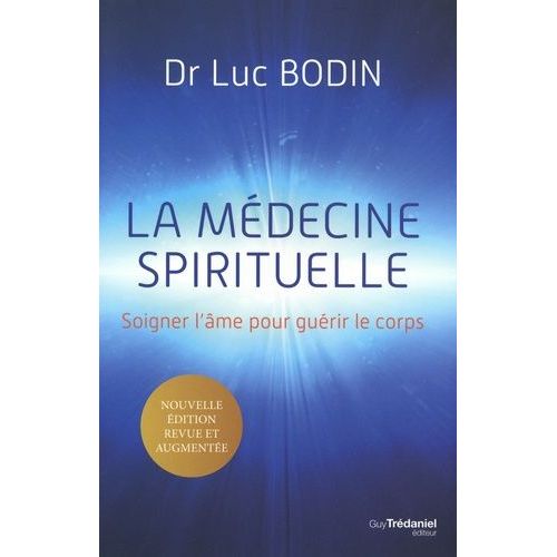 La Médecine Spirituelle - Soigner L'âme Pour Guérir Le Corps