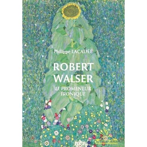 Robert Walser - Le Promeneur Ironique