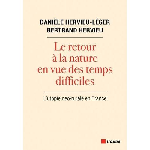 Le Retour À La Nature En Vue Des Temps Difficiles - L?Utopie Néo-Rurale En France