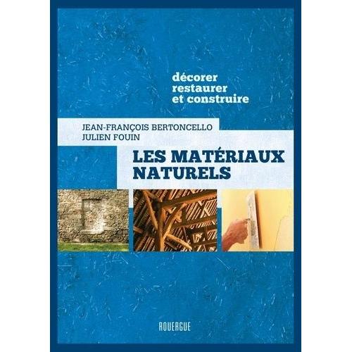 Les Matériaux Naturels - Décorer, Restaurer Et Construire