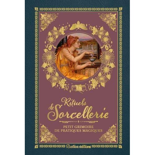 Rituels De Sorcellerie - Petit Grimoire De Pratiques Magiques