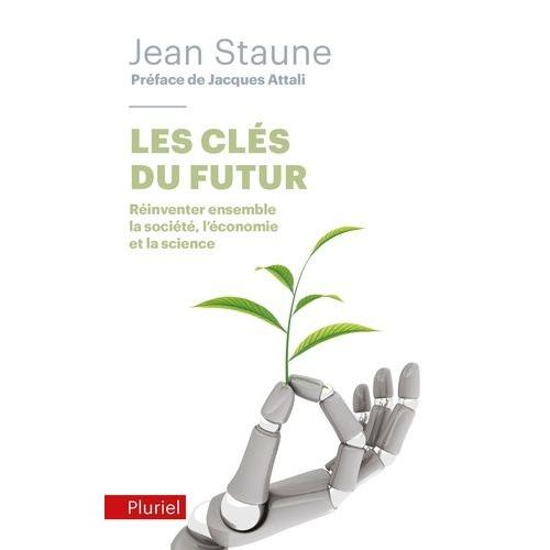 Les Clés Du Futur - Réinventer Ensemble La Société, L'économie Et La Science