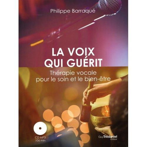 La Voix Qui Guérit - Thérapie Vocale Pour Le Soin Et Le Bien-Être (1 Cd Audio Mp3)