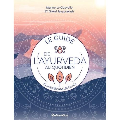 Le Guide De L'ayurvéda Au Quotidien - La Médecine De La Vie