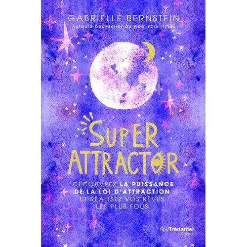 Super Attractor - Découvrez La Puissance De La Loi D'attraction Et Réalisez Vos Rêves Les Plus Fous