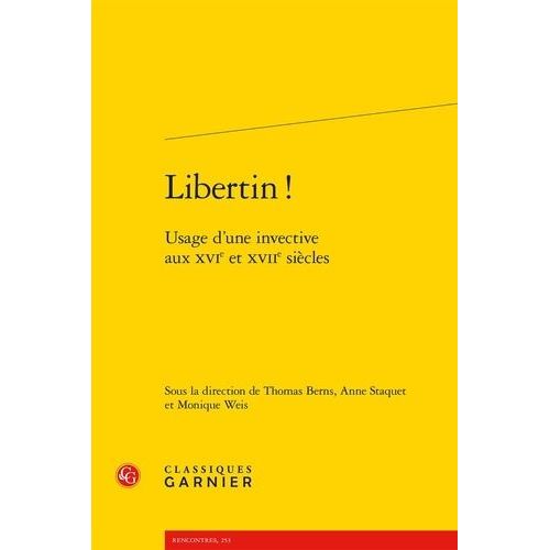 Libertin ! - Usage D'une Invective Aux Xvie Et Xviie Siècles