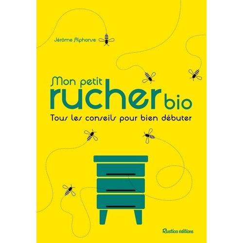 Mon Petit Rucher Bio - Tous Les Conseils Pour Bien Débuter