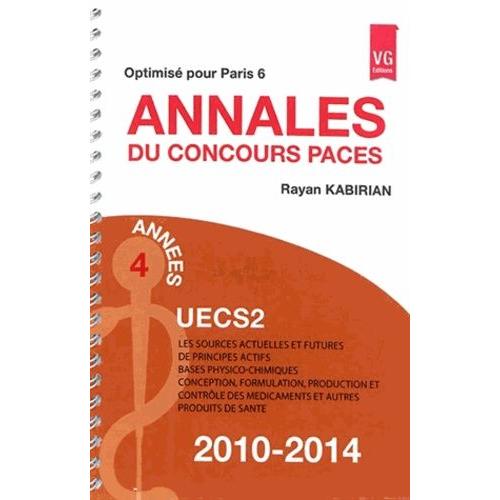 Annales Du Concours Paces Uecs2 2010-2014 - Les Sources Actuelles Et Futures De Principes Actifs, Bases Physico-Chimiques, Conception, Formulation, Production Et Contrôle Des Médicaments Et...