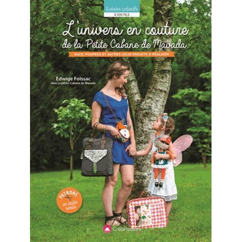 L'univers En Couture De La Petite Cabane De Mavada - Sacs, Poupées Et Autres Jolis Projets À Réaliser
