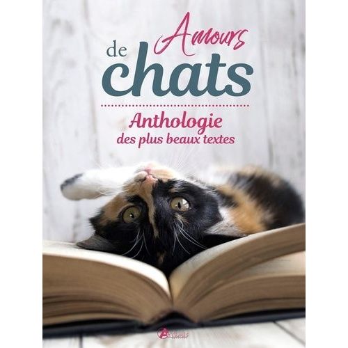 Amours De Chats - Anthologie Des Plus Beaux Textes