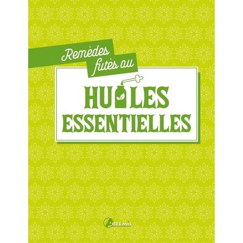 Remèdes Futés Aux Huiles Essentielles