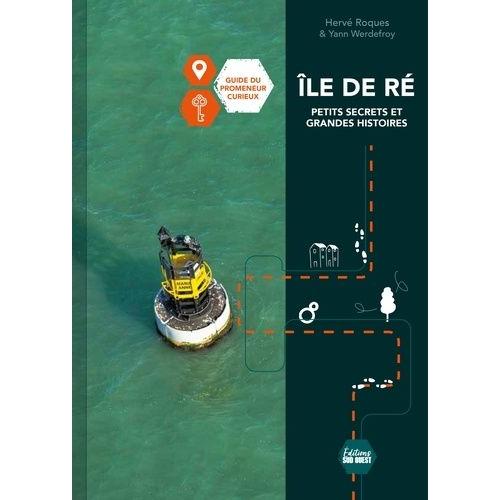 Ile De Ré, Petits Secrets Et Grandes Histoires - Guide Du Promeneur Curieux