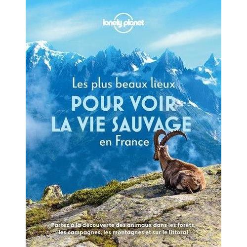 Les Plus Beaux Lieux Pour Découvrir La Vie Sauvage En France - 55 Destinations Pour Observer Les Animaux Dans Leur Environnement Naturel