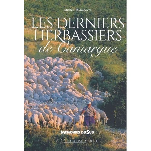 Les Derniers "Herbassiers" De Camargue - Souvenirs D'andré Et De René Emanuel, Éleveurs