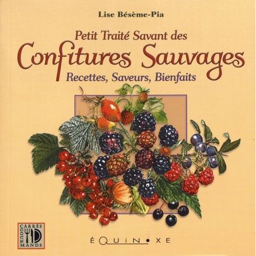 Petit Traité Savant Des Confitures Sauvages - Recettes, Saveurs, Bienfaits
