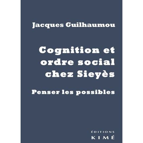 Cognition Et Ordre Social Chez Sieyès - Penser Les Possibles