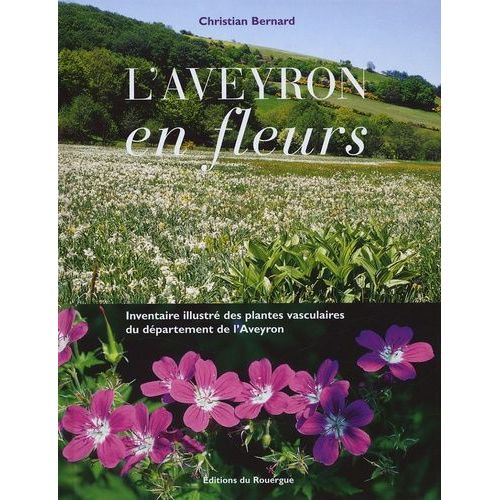 L'aveyron En Fleurs - Inventaire Illustré Des Plantes Vasculaires Du Département De L'aveyron