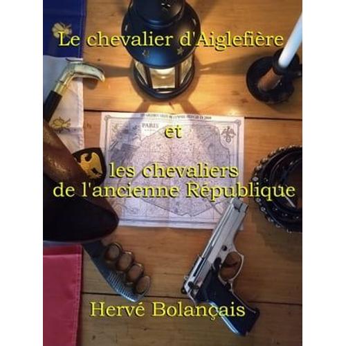 Le Chevalier D'aiglefière Et Les Chevaliers De L'ancienne République