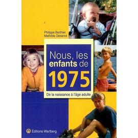 Nous, Les Enfants De 1975 - De La Naissance À L'âge Adulte