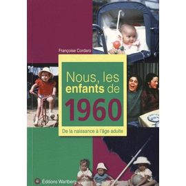 Nous, Les Enfants De 1960 - De La Naissance À L'âge Adulte