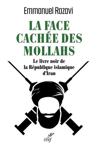 La Face Cachée Des Mollahs - Le Livre Noir De La République Islamique D'iran