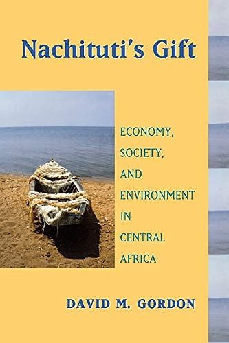 Nachituti's Gift: Economy, Society, And Environment In Central Africa