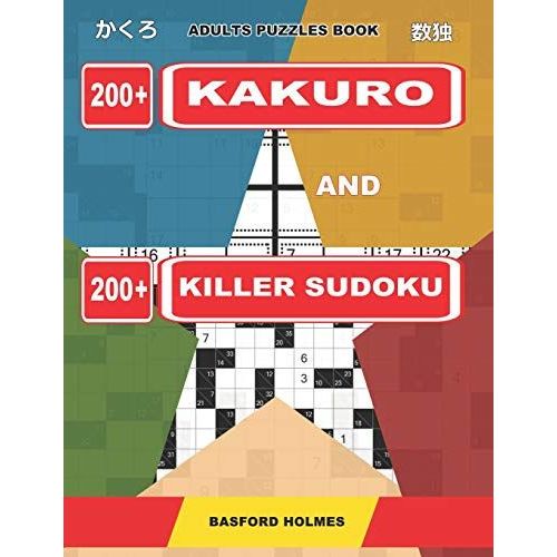 Adults Puzzles Book. 200 Kakuro And 200 Killer Sudoku.: Kakuro + Sudoku Killer Logic Puzzles 8x8. All Levels.
