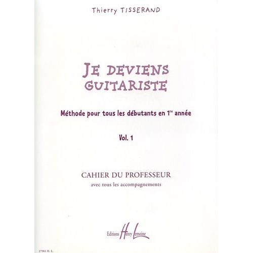 Je Deviens Guitariste - Méthode Pour Tous Les Débutants En 1re Année Volume 1, Cahier Du Professeur Avec Tous Les Accompagnements