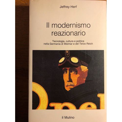 Il Modernismo Reazionario. Tecnologia, Cultura E Politica Nella Germania Di Weimar E Del Terzo Reich