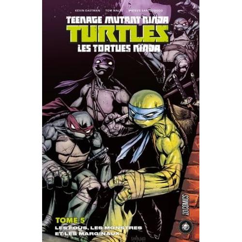 Les Tortues Ninja - Tmnt, T5 : Les Fous, Les Monstres Et Les Marginaux