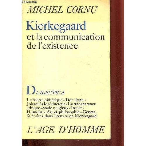 Kierkegaard Et La Communication De L Existence - Collection Dialectica .