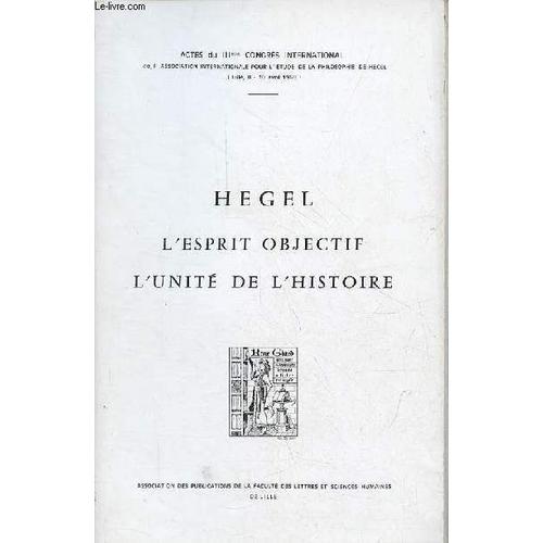 L Esprit Objectif - L Unité De L Histoire - Actes Du Iiieme Congrès International De L Association Internationale Pour L Étude De La Philosophie De Hegel (Lille 8-10 Avril 1968).