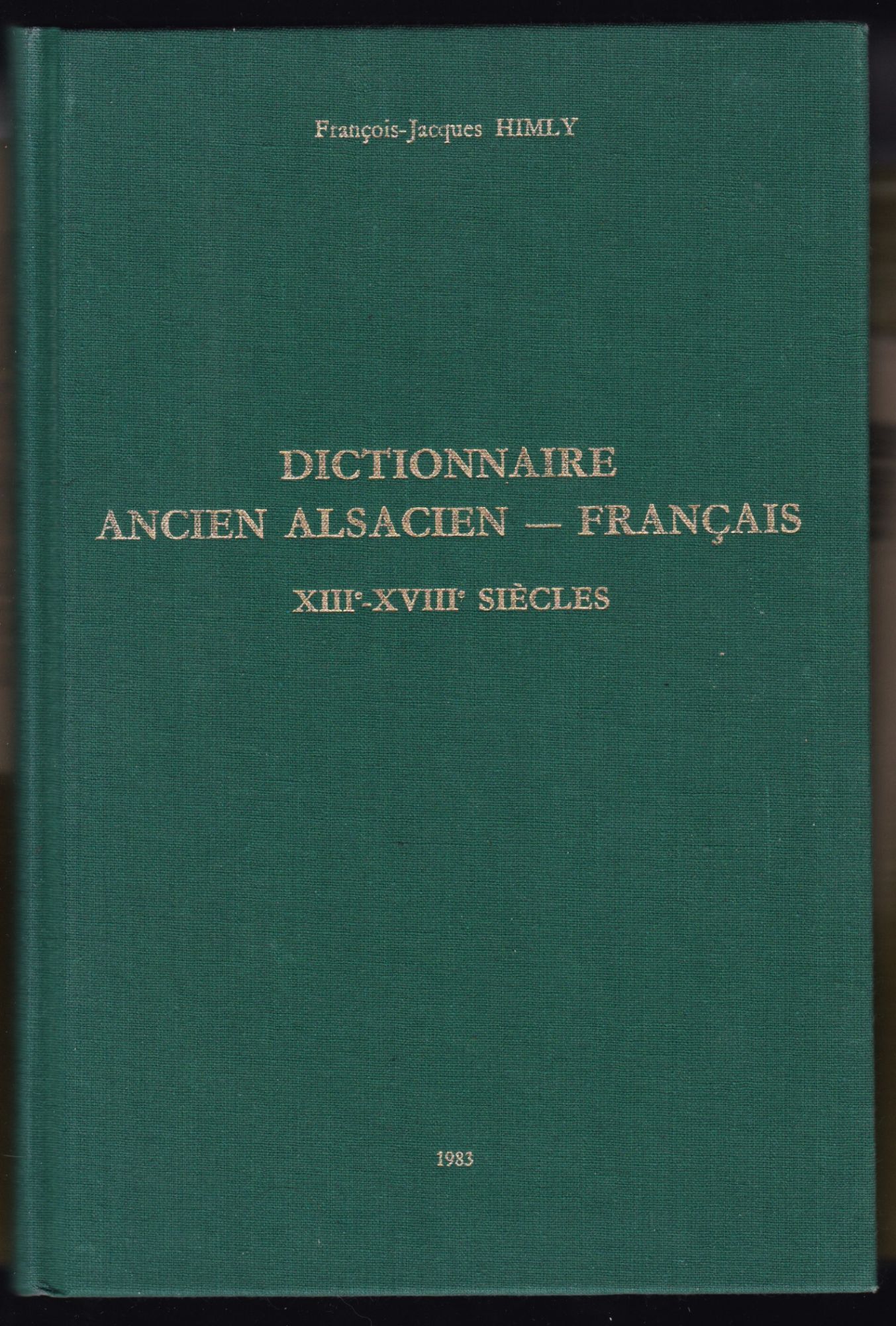 Dictionnaire Ancien Alsacien-Français Xiiie-Xviiie Siècles Par François Jacques Himly (9782860670463) 1983