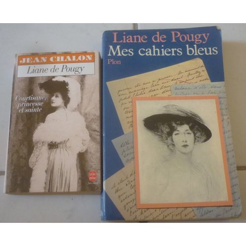 Liane De Pougy : Mes Cahiers Bleus (Journal) + Courtisane, Princesse Et Sainte (Biographie Par Jean Chalon)