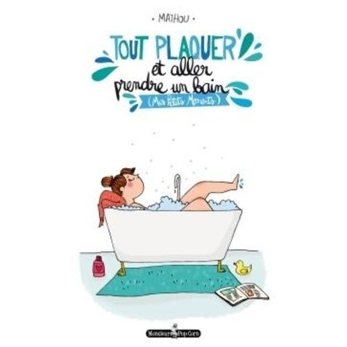Tout Plaquer Et Aller Prendre Un Bain - (Mes Petits Moments)