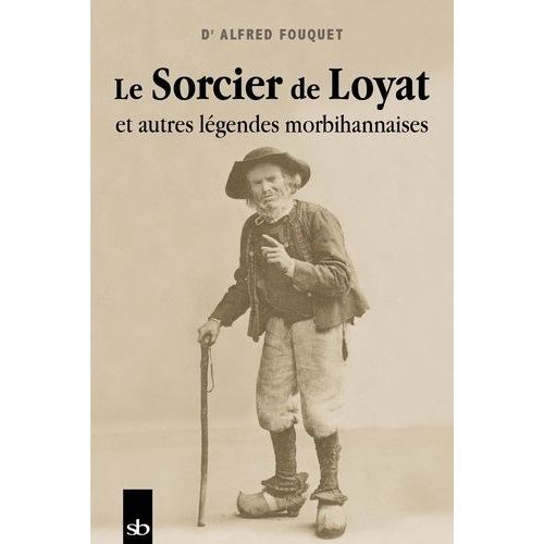 Le Sorcier De Loyat Et Autres Légendes Morbihannaises