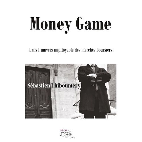 Money Game - Dans L'univers Impitoyable Des Marchés Boursiers