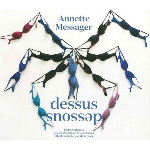 Annette Messager - Dessus Dessous