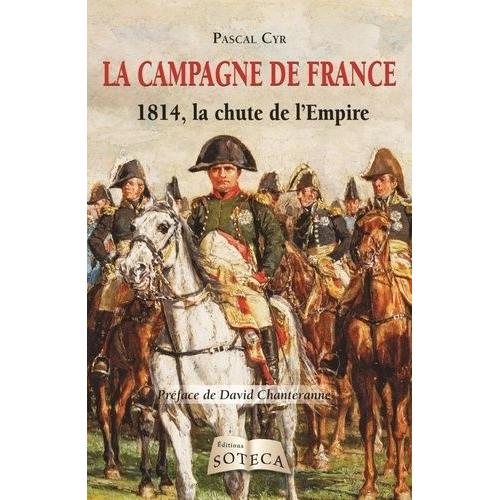 La Campagne De France - 1814, La Chute De L'empire