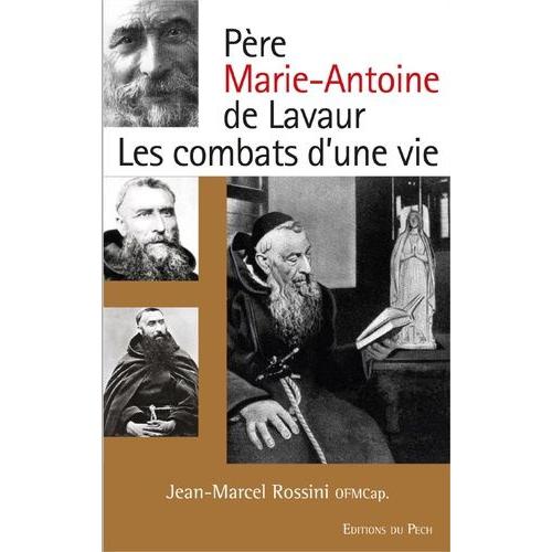 Père Marie-Antoine De Lavaur - Les Combats D'une Vie