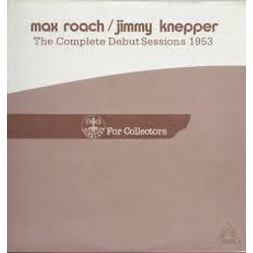 Max Roach Et Jimmy Knepper. The Complete Debut Sessions 1953