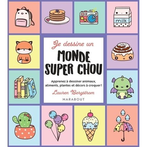 Je Dessine Un Monde Super Chou - Apprenez À Dessiner Animaux, Aliments, Plantes Et Décors À Croquer !