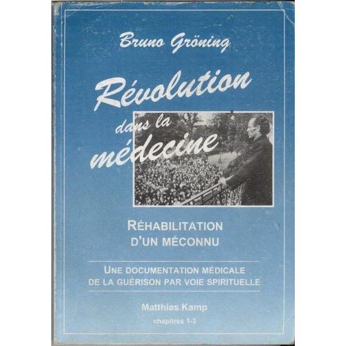 Bruno Gröning - Révolution Dans La Médecine - Réhabilitation D'un Méconnu - Une Documentation Médicale De La Guérison Par Voie Spirituelle.